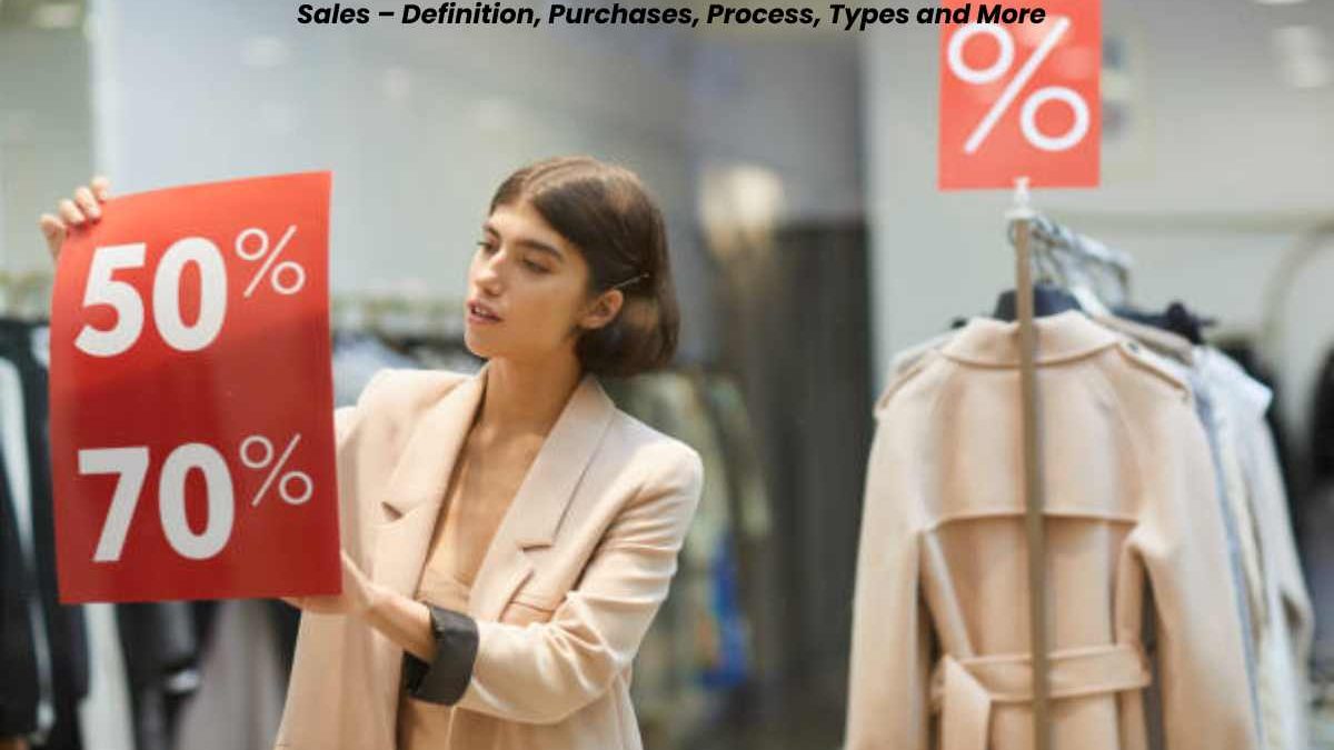 Sales – Definition, Purchases, Process, Types and More