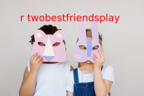 r twobestfriendsplay