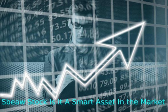 Sbeaw Stock Is It A Smart Asset In the Market