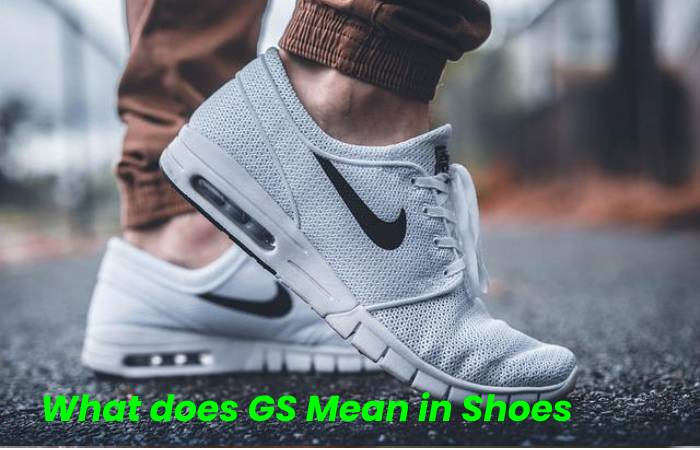 WHAT DOES GS MEAN IN SHOES?
